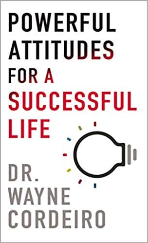 Powerful Attitudes for a Successful Life by Dr Wayne Cordeiro