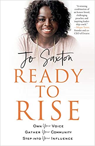 Ready to Rise- Own Your Voice, Gather Your Community, Step into Your Influence by Jo Saxton