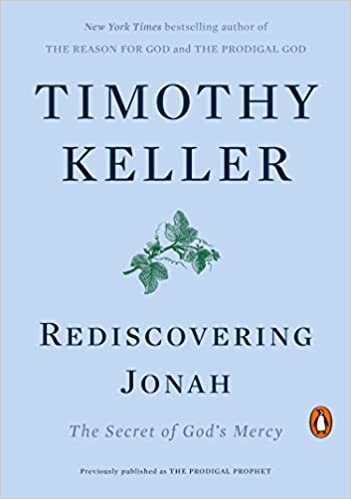 Rediscovering Jonah- The Secret of God’s Mercy by Timothy Keller