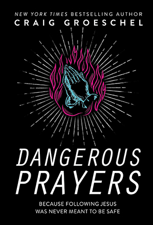 dangerous prayers by craig groeschel